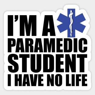 Paramedic Student  I have no life Sticker